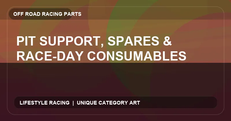 Pit Support, Spares & Race-Day Consumables